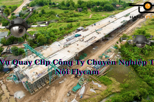 Dịch Vụ Quay Clip Công Ty Chuyên Nghiệp Tại Hà Nội Flycam