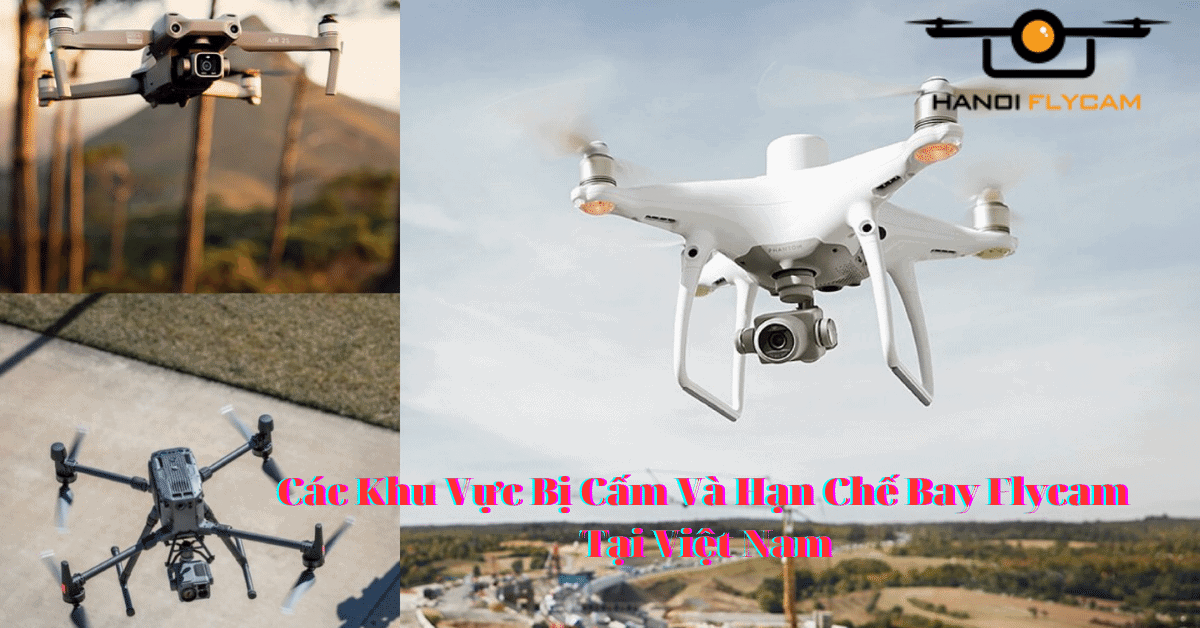 Các Khu Vực Bị Cấm Và Chế Bay Flycam Tại Việt Nam