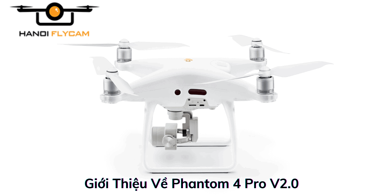 Giới Thiệu Về Phantom 4 Pro V2.0