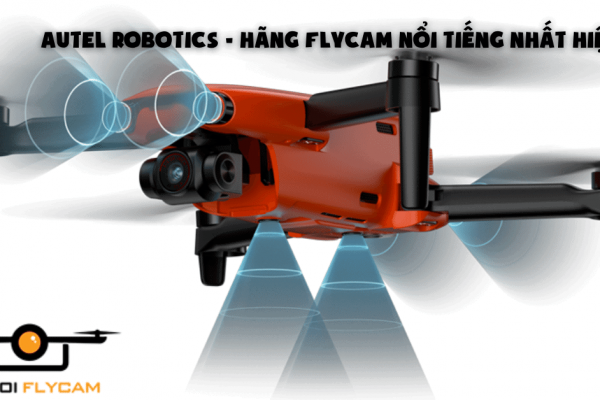 Autel Robotics - Hãng Flycam Nổi Tiếng Nhất Hiện Nay