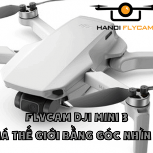 Flycam DJI Mini 3 - Khám Phá Thế Giới Bằng Góc Nhìn Khác Lạ