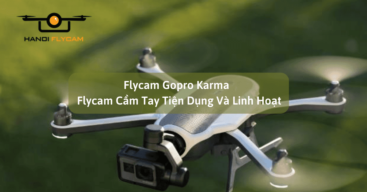 Flycam Gopro Karma - Flycam Cầm Tay Tiện Dụng Và Linh Hoạt